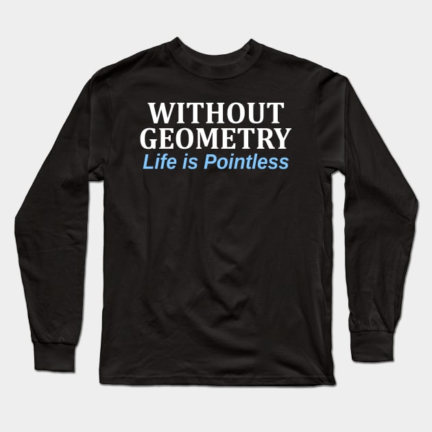 Without Geometry Life is Pointless Long Sleeve T-Shirt by Mas Design